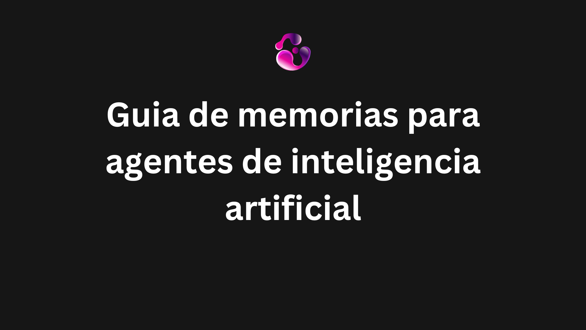 Guia de memorias para agentes de inteligencia artificial